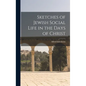 Sketches of Jewish Social Life in the Days of Christ - Hardcover