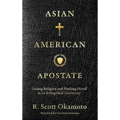 Asian American Apostate: Losing Religion and Finding Myself at an Evangelical University - Hardcover