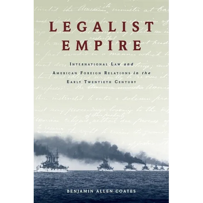 Legalist Empire: International Law and American Foreign Relations in the Early Twentieth Century - Paperback