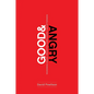 Good and Angry: Redeeming Anger, Irritation, Complaining, and Bitterness - Paperback