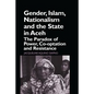 Gender, Islam, Nationalism and the State in Aceh: The Paradox of Power, Co-optation and Resistance - Paperback