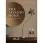 The Japandi Home: Nordic Minimalism Meets Japanese Zen - Hardcover