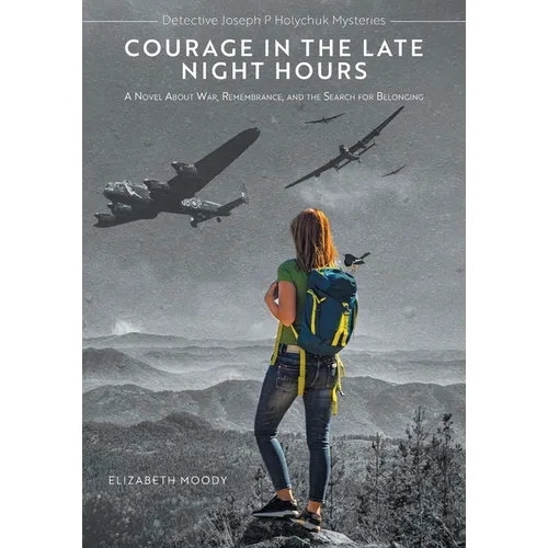 Courage in the Late Night Hours: A Novel About War, Remembrance, and the Search for Belonging - Paperback