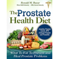 The Prostate Health Diet: What to Eat to Prevent and Heal Prostate Problems Including Prostate Cancer, BPH Enlarged Prostate and Prostatitis - Paperback