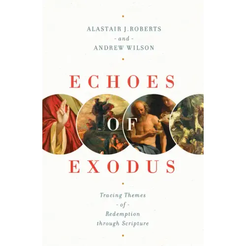 Echoes of Exodus: Tracing Themes of Redemption Through Scripture - Paperback