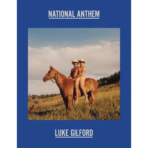 Luke Gilford: National Anthem: America's Queer Rodeo - Hardcover
