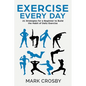 Exercise Every Day: 21 Strategies and Tactics for a Beginner to Build the Habit of Daily Exercise - Paperback
