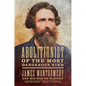 Abolitionist of the Most Dangerous Kind: James Montgomery and His War on Slavery - Paperback
