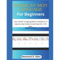 American Sign Language for Beginners: Your Guide To Signing With Confidence: A step by step Guide to learning ASL in 30 days. - Paperback