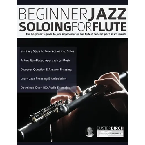 Beginner Jazz Soloing for Flute: The beginner's guide to jazz improvisation for flute & concert pitch instruments - Paperback