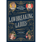 Lawbreaking Ladies: 50 Tales of Daring, Defiant, and Dangerous Women from History - Hardcover