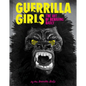 Guerrilla Girls: The Art of Behaving Badly - Hardcover