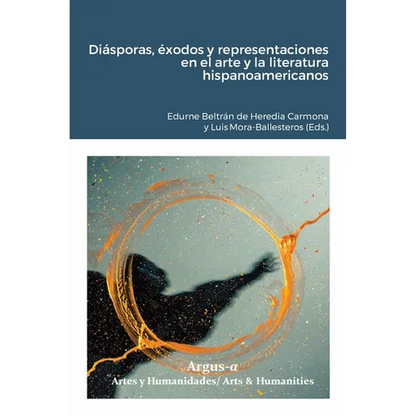 Diásporas, éxodos y representaciones en el arte y la literatura hispanoamericanos - Paperback