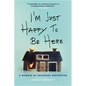 I'm Just Happy to Be Here: A Memoir of Renegade Mothering - Paperback