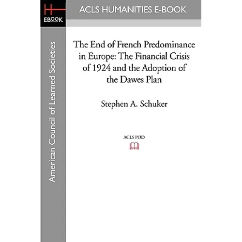 The End of French Predominance in Europe: The Financial Crisis of 1924 and the Adoption of the Dawes Plan - Paperback