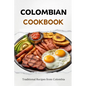 Colombian Cookbook: Traditional Recipes from Colombia - Paperback