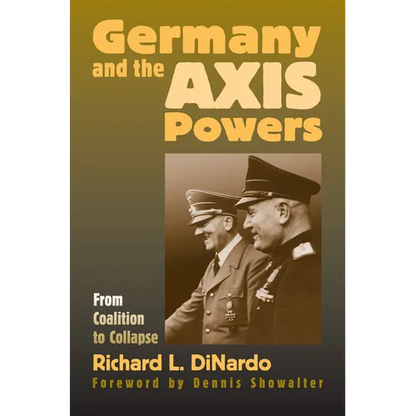 Germany and the Axis Powers: From Coalition to Collapse - Hardcover