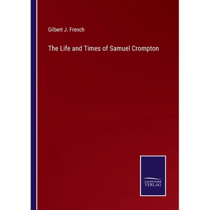 The Life and Times of Samuel Crompton - Paperback