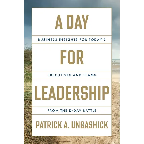 A Day for Leadership: Business Insights for Today's Executives and Teams from the D-Day Battle - Hardcover