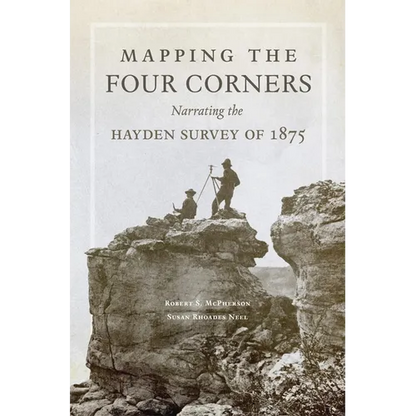 Mapping the Four Corners: Narrating the Hayden Survey of 1875 Volume 83 - Hardcover