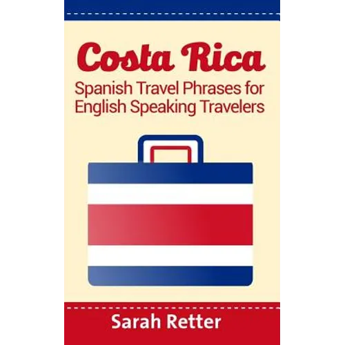 Costa Rica: Spanish Travel Phrases For English Speaking Travelers: The most useful 1.000 phrases to get around when traveling in Costa Rica - Paperback