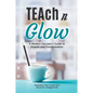 Teach N Glow: A Modern Educator's Guide to Growth and Transformation - Paperback