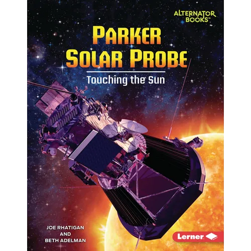 Parker Solar Probe: Touching the Sun - Library Binding