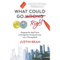 What Could Go Right: Designing Our Ideal Future to Emerge from Continual Crises to a Thriving World - Paperback