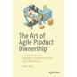 The Art of Agile Product Ownership: A Guide for Product Managers, Business Analysts, and Entrepreneurs - Paperback