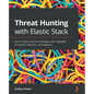 Threat Hunting with Elastic Stack: Solve complex security challenges with integrated prevention, detection, and response - Paperback