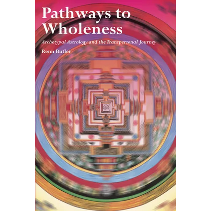 Pathways to Wholeness: Archetypal Astrology and the Transpersonal Journey - Paperback
