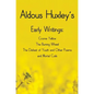 Aldous Huxley's Early Writings including (complete and unabridged) Crome Yellow, The Burning Wheel, The Defeat of Youth and Other Poems and Mortal Coi - Hardcover