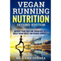 VEGAN RUNNING NUTRITION SECOND EDiTION: IMPROVE YOUR PACE AND ENDURANCE WiTH GREAT VEGAN MEALS AND RUNNER WORKOUTS - Paperback