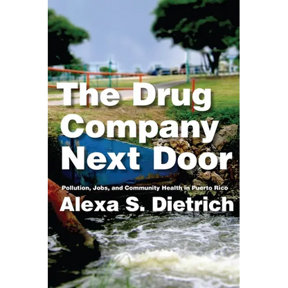 The Drug Company Next Door: Pollution, Jobs, and Community Health in Puerto Rico - Paperback
