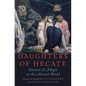 Daughters of Hecate: Women and Magic in the Ancient World - Paperback