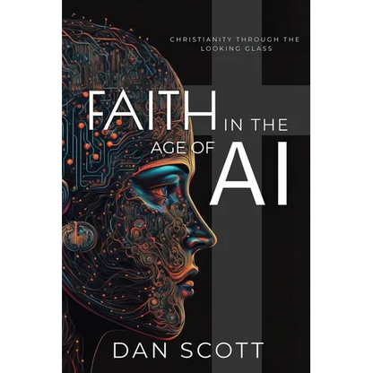 Faith in the Age of AI: Christianity Through the Looking Glass of Artificial Intelligence - Paperback