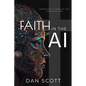 Faith in the Age of AI: Christianity Through the Looking Glass of Artificial Intelligence - Paperback