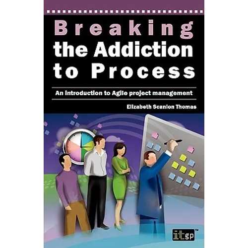 Breaking the Addiction to Process: An Introduction to Agile Development - Paperback