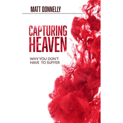 Capturing Heaven: Why You Don't Have to Suffer - Paperback
