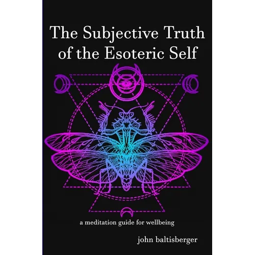 The Subjective Truth of the Esoteric Self: a meditative guide for wellbeing - Paperback