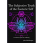 The Subjective Truth of the Esoteric Self: a meditative guide for wellbeing - Paperback
