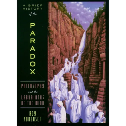 A Brief History of the Paradox: Philosophy and the Labyrinths of the Mind - Paperback