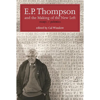 E.P. Thompson and the Making of the New Left: Essays and Polemics - Hardcover