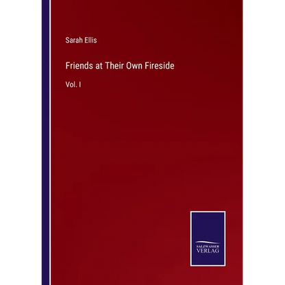 Friends at Their Own Fireside: Vol. I - Paperback