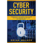 Cyber Security: Comprehensive Beginners Guide to Learn the Basics and Effective Methods of Cyber Security - Paperback