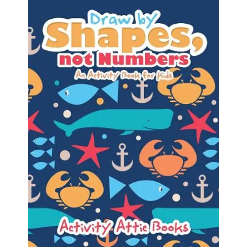 Draw by Shapes, not Numbers: An Activity Book for Kids - Paperback