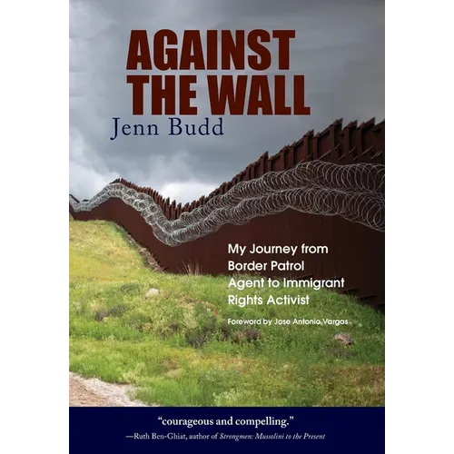 Against the Wall: My Journey from Border Patrol Agent to Immigrant Rights Activist - Hardcover