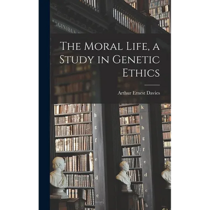 The Moral Life, a Study in Genetic Ethics - Hardcover