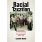 Racial Taxation: Schools, Segregation, and Taxpayer Citizenship, 1869-1973 - Paperback