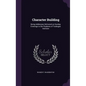 Character Building: Being Addresses Delivered on Sunday Evenings to the Students of Tuskegee Institute - Hardcover